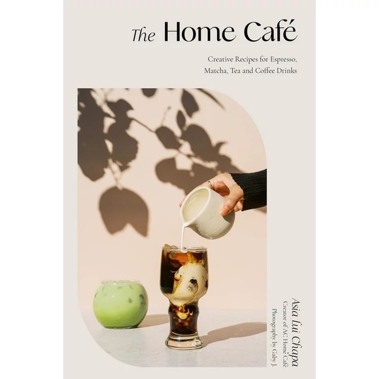 The Home Café : Creative Recipes for Espresso, Matcha, Tea and Coffee Drinks (Hardcover) | Walmart (US)