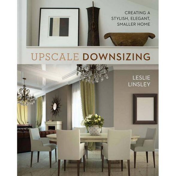 Upscale Downsizing - by  Leslie Linsley (Hardcover) | Target