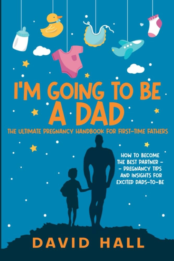 I’m Going to be a Dad!: The Ultimate Pregnancy Handbook for First-Time Fathers: How to Become t... | Amazon (UK)