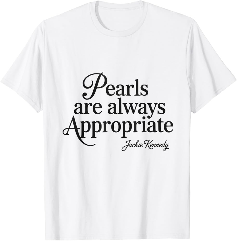 Pearls are Always Appropriate Jackie Kennedy Design T-Shirt | Amazon (US)