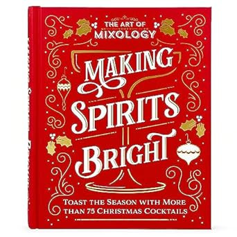 The Art of Mixology Making Spirits Bright: Toast the Season with More than 75 Christmas Cocktail ... | Amazon (US)