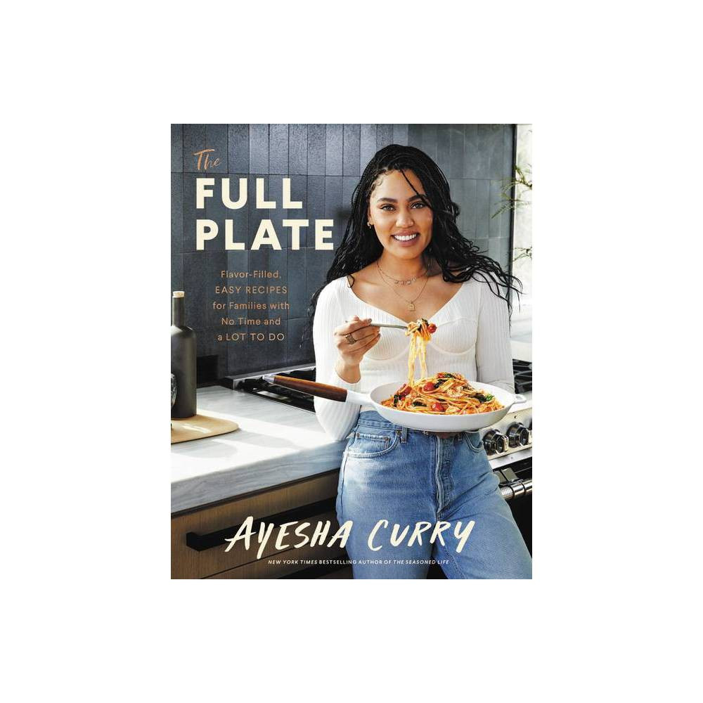 The Full Plate - by Ayesha Curry (Hardcover) | Target