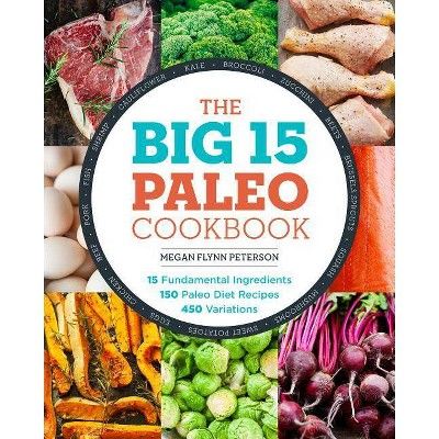 The Big 15 Paleo Cookbook - by  Megan Flynn Peterson (Paperback) | Target