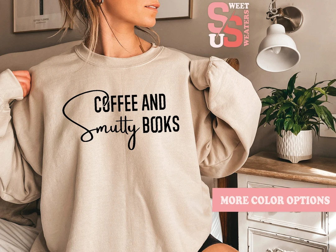 Smutty Book Lover Sweatshirt Coffee And Smutty Books Sweatshirt Smut Sweatshirt Book Lover Gift  ... | Etsy (US)