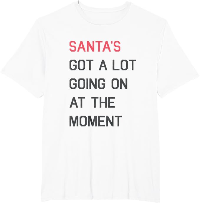 Santa's Got A Lot Going On At The Moment Christmas Holiday T-Shirt | Amazon (US)