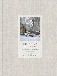 Sunday Suppers: Recipes + Gatherings: A Cookbook Karen Mordechai Author | Barnes & Noble