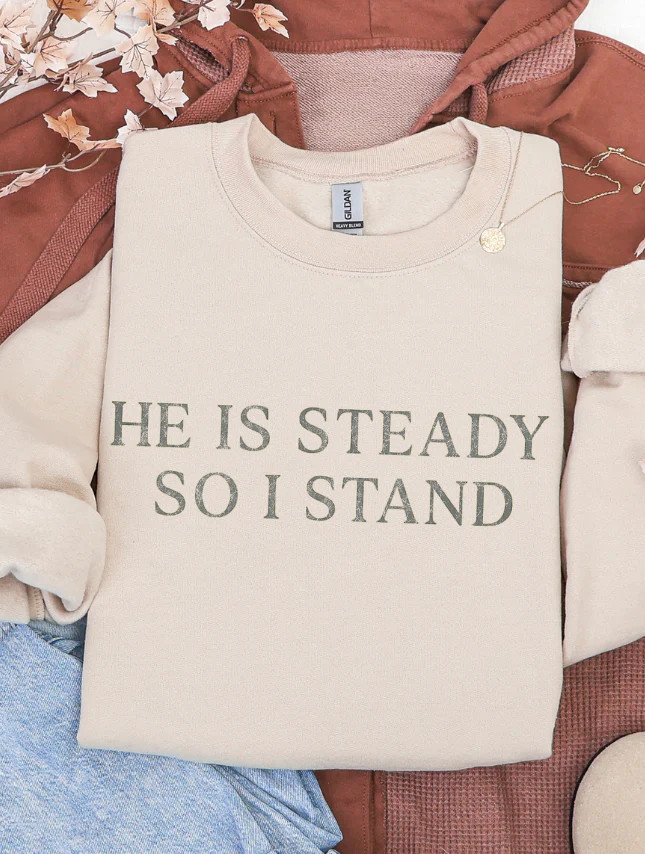 He Is Steady Sweatshirt | Worthy Wear