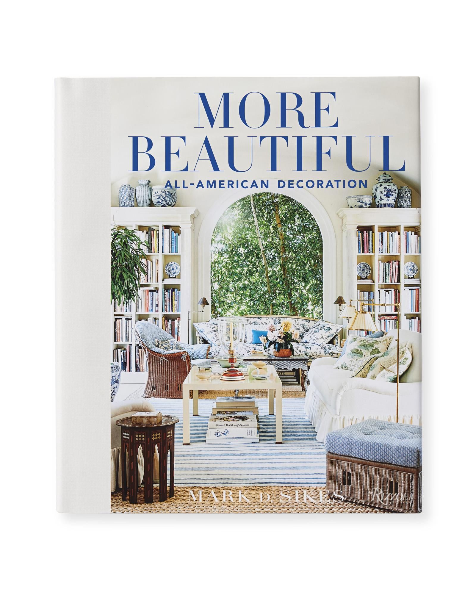 More Beautiful by Mark D. Sikes | Serena and Lily