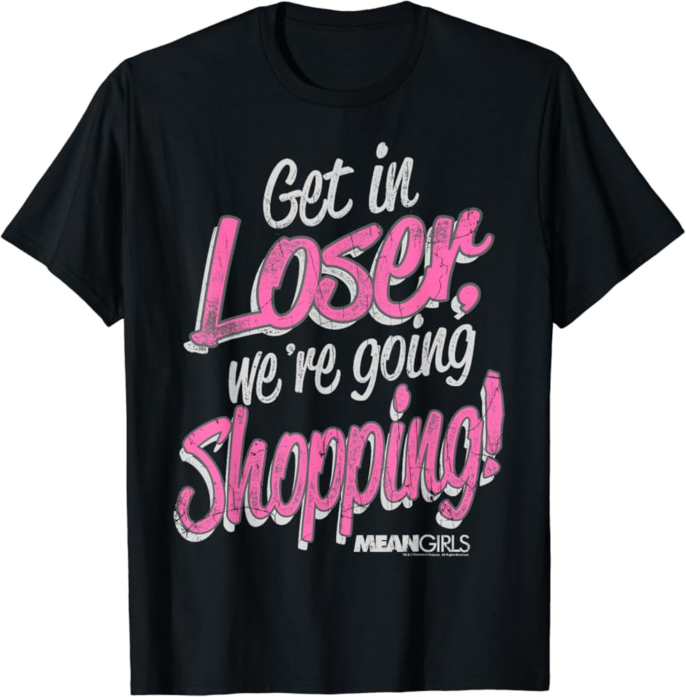 Mean Girls Get In Loser We're Going Shopping Graphic T-Shirt | Amazon (US)