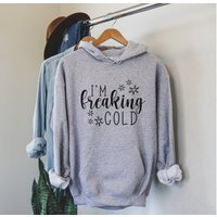 I'm Freaking Cold Hooded Sweatshirt, Freakin Hoodie, Always So Freezing Hoodie | Etsy (US)
