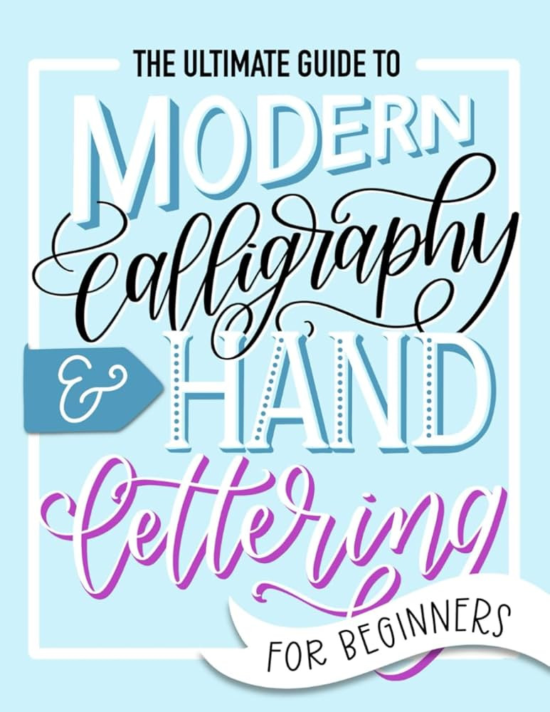 The Ultimate Guide to Modern Calligraphy & Hand Lettering for Beginners | Amazon (US)