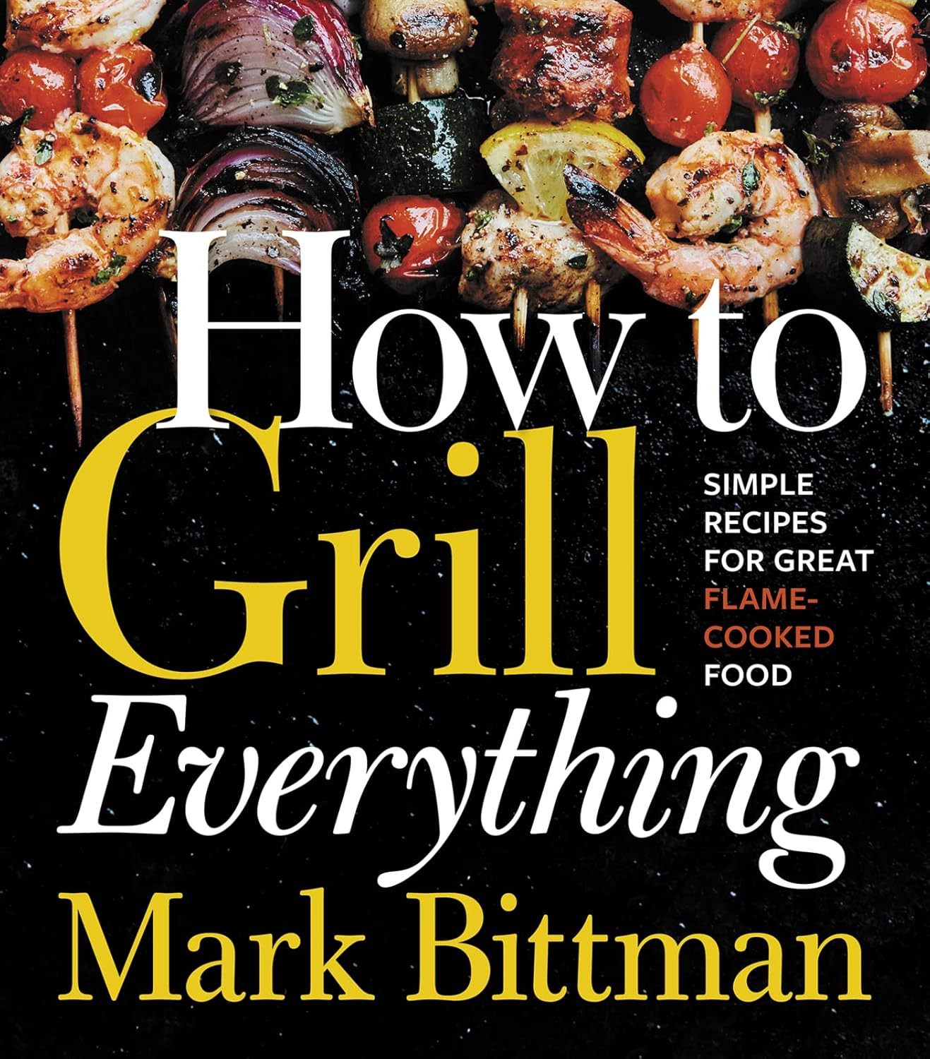 How To Grill Everything: Simple Recipes for Great Flame-Cooked Food: A Grilling BBQ Cookbook (How... | Amazon (US)