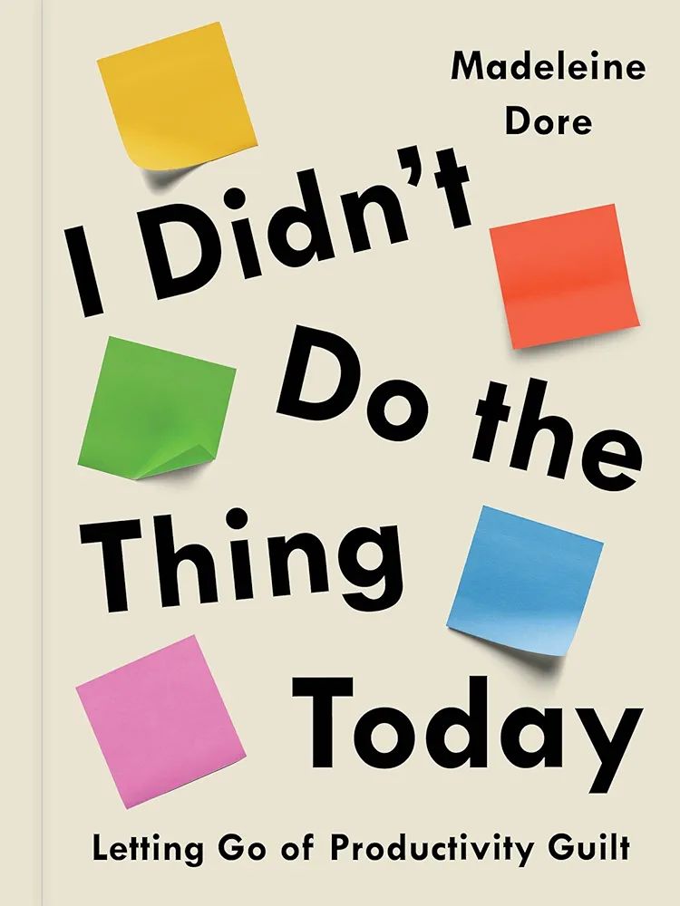 I Didn't Do the Thing Today: Letting Go of Productivity Guilt | Amazon (US)