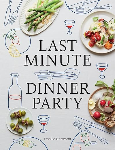 Last Minute Dinner Party: Over 120 Inspiring Dishes to Feed Family and Friends At A Moment's Noti... | Amazon (US)