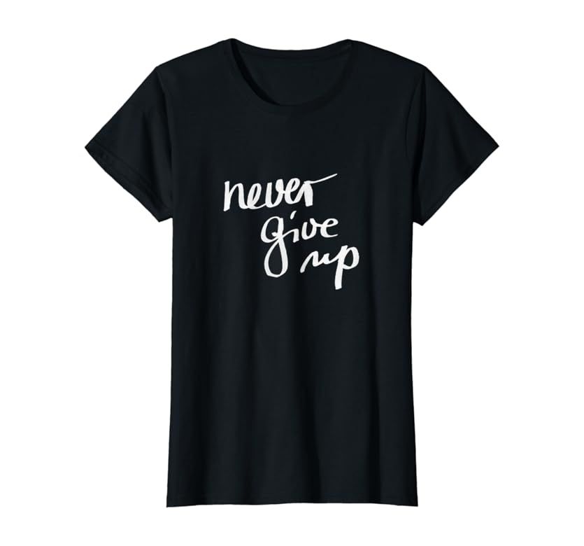 Never Give Up T-Shirt Saying Positive Quote Gift Top Tee | Amazon (US)