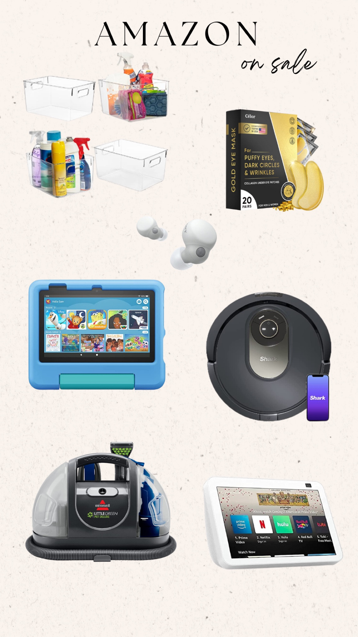 Amazon items on sale 

Clear organizing bins 
Hold under eye patches 
Kids fire tablet 
Song earbuds 
Roomba vacuum
Bissell green machine vacuum 
Echo dot 



#LTKhome #LTKfamily #LTKsalealert