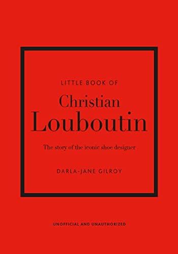 Little Book of Christian Louboutin: The Story of the Iconic Shoe Designer (Little Books of Fashion,  | Amazon (US)
