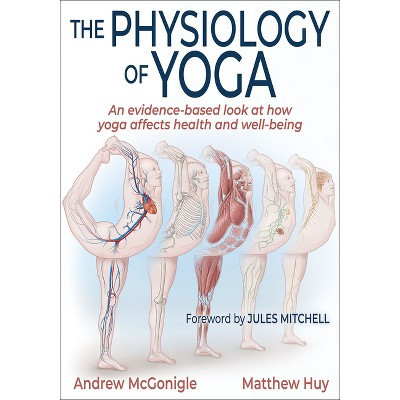 The Physiology of Yoga - by  Andrew McGonigle & Matthew Huy (Paperback) | Target