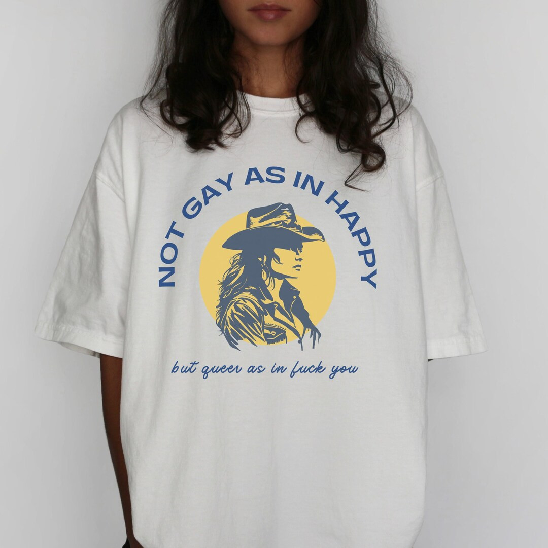 Sapphic Shirt, Not Gay as in Happy but Queer as in Fuck You Tshirt, Lesbian Cowgirl Shirt, Queer ... | Etsy (US)