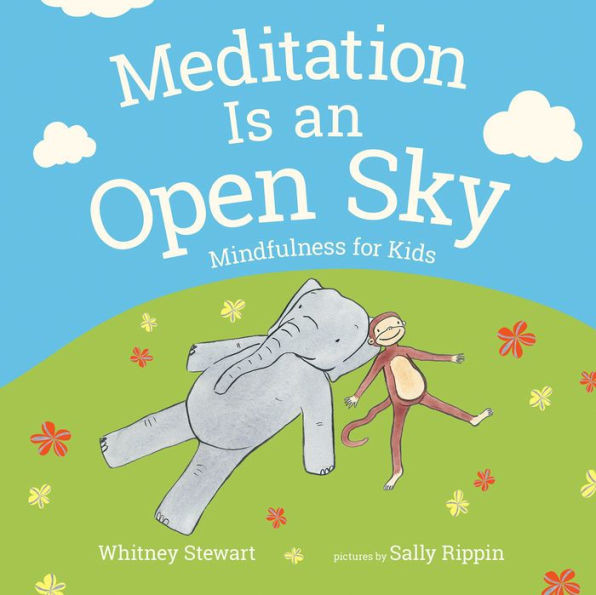 Meditation Is an Open Sky: Mindfulness for Kids | Barnes & Noble