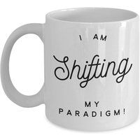 I Am Shifting My Paradigm Mug, Shift Coffee Mug With Quote, A Great Gift For Someone Special | Etsy (US)