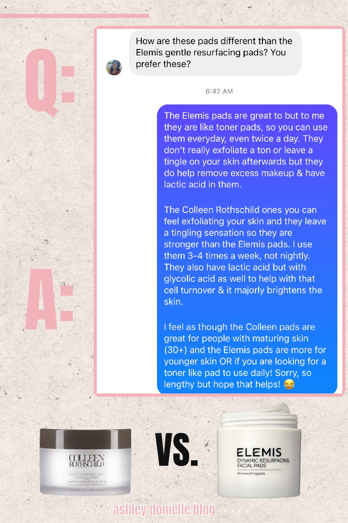 Both are great products but work differently in my opinion!