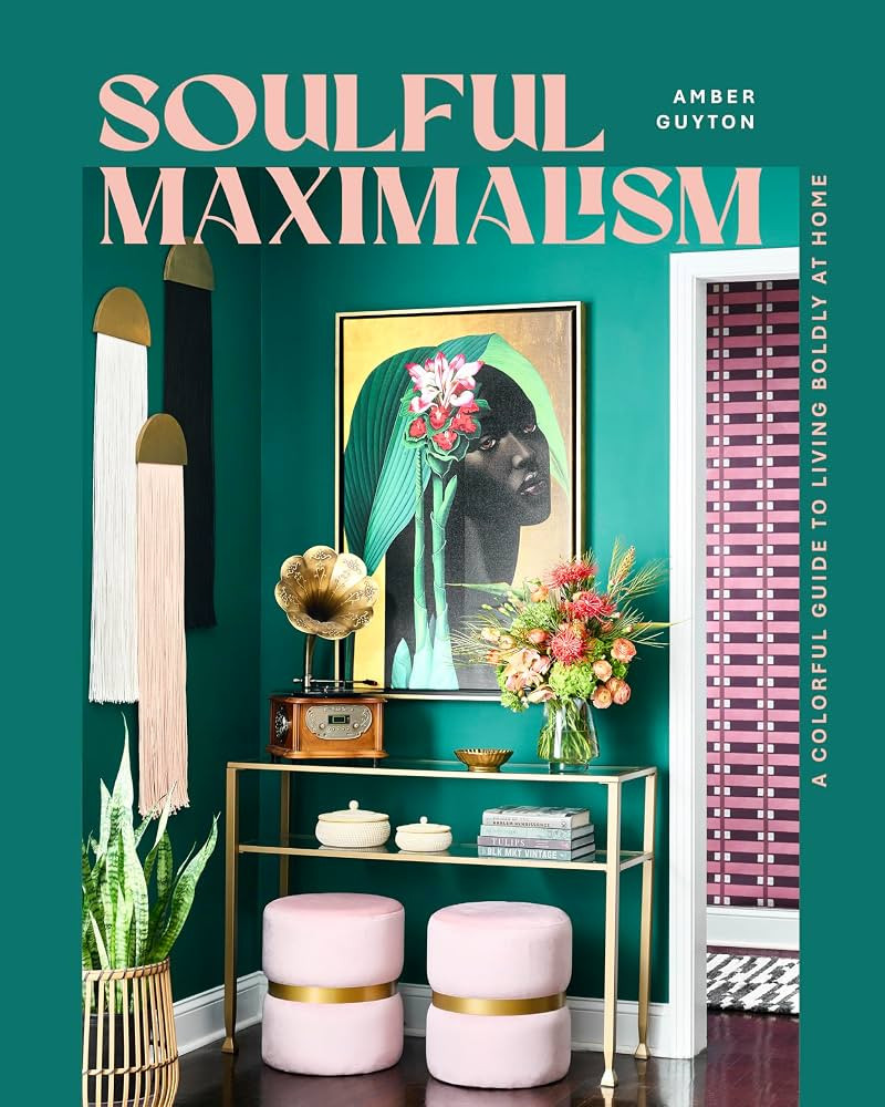 Soulful Maximalism: A Colorful Guide to Living Boldly at Home | Amazon (US)