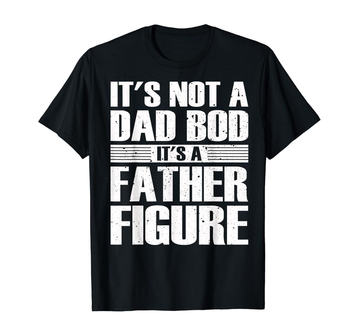 Mens It's Not A Dad Bod It's A Father Figure fathers day T-Shirt | Amazon (US)