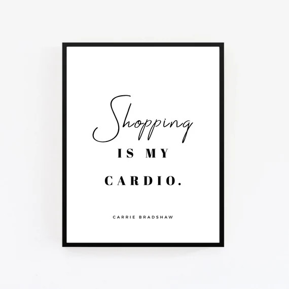 Carrie Bradshaw Quote Sex And The City Print Shopping Is My Cardio Carrie Bradshaw Quote Print In... | Etsy (US)