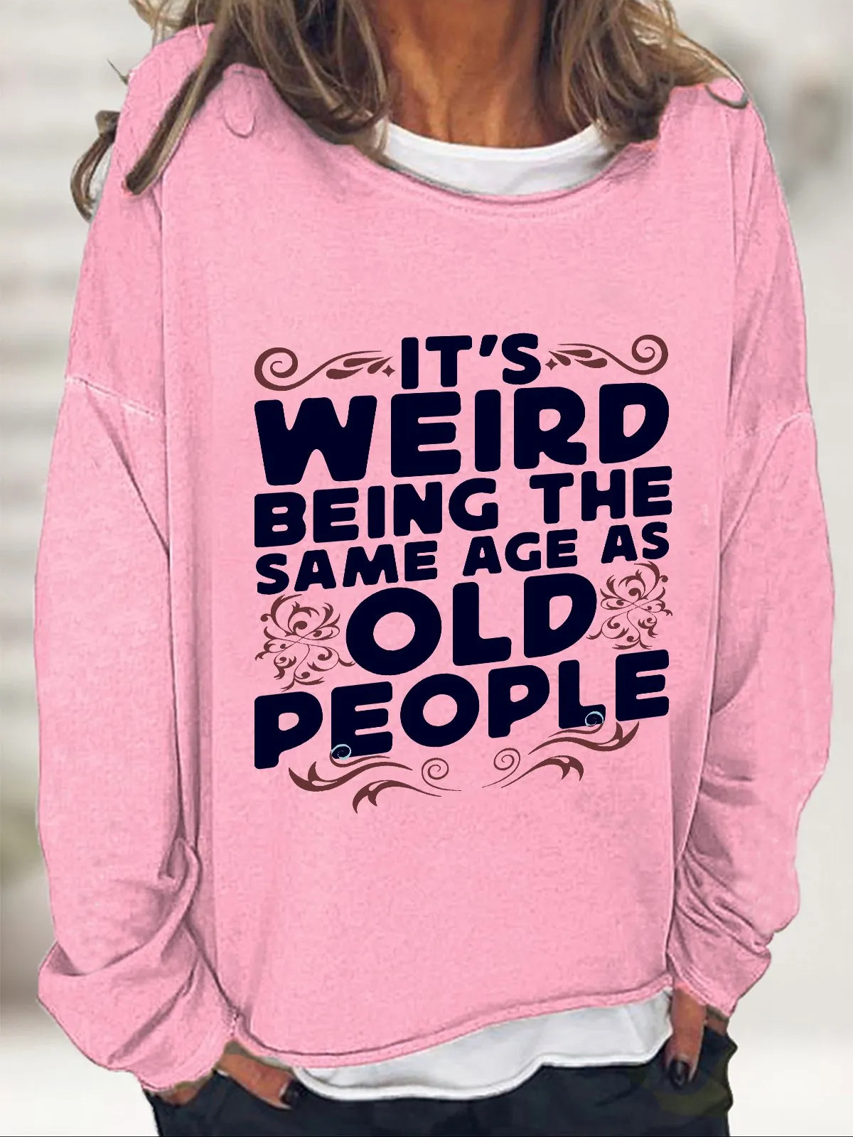 It's Weird Being The Same Age As Old People Casual Sweatshirt | Lilicloth