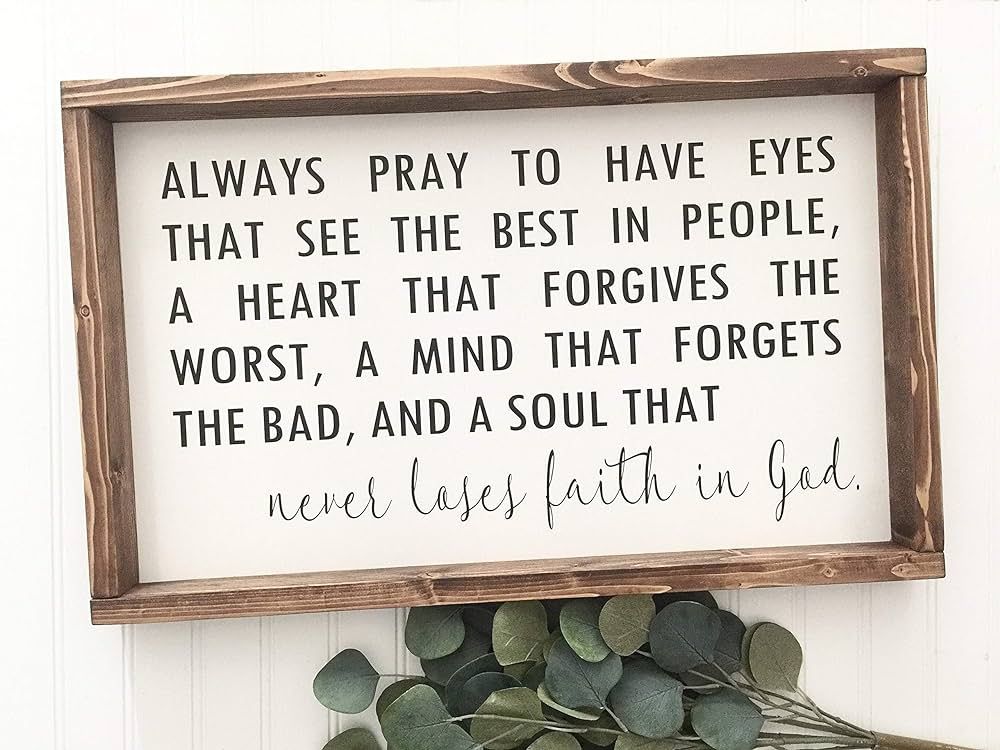 Always Pray to Have Eyes That See The Best in People Farmhouse Wood Framed Sign Never Lose Faith ... | Amazon (US)