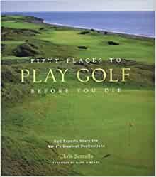 Fifty Places to Play Golf Before You Die: Golf Experts Share the World's Greatest Destinations   ... | Amazon (US)