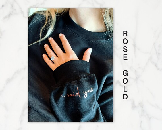 I said Yes Sweatshirt, Engagement Announcement 2022, Sleeve/Cuff Metallic Rose Gold Bride to Be, ... | Etsy (US)