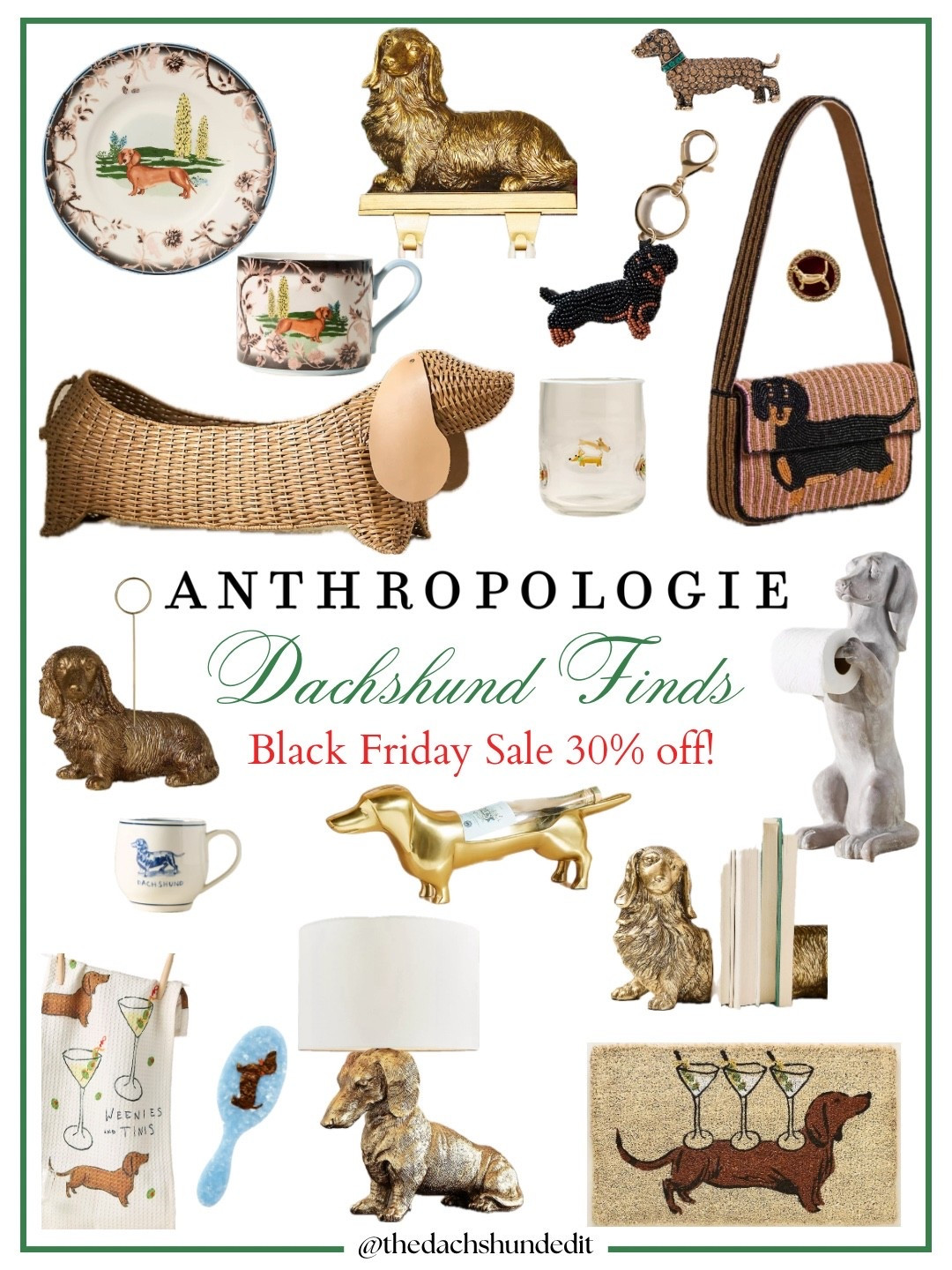 30% off EVERYTHING at Anthropologie! For exclusive early access to shop Anthro’s Black Friday sale, click any of the items below, copy the code provided, and click the ‘shop now’ link to get 30% off your entire purchase! Note: you have to use both the shop now link and code to get the discount. If you spend over $200 you will also get a $50 credit to spend later!

I never see any of these go on sale except for Black Friday, and 30% off is crazy good for Anthro! I have a feeling many of the dachshund items will sell out fast, so grab what you’re interested in ASAP before everyone gets access to the sale next week!

.

.

.

(Dachshund finds, Anthropologie sale, Anthropologie Black Friday sale 2025, Anthropologie dachshund items, dachshund gift guide, dachshund mom, dachshund gifts, gifts for the dachshund lover, doxie finds, Anthro Black Friday sale, Anthropologie discount code, gifts for the dachshund lover, doxie gifts, sausage dog gifts, wiener dog gifts, anthro dachshund finds, Anthropologie dachshund products, Christmas gift guide, dachshund mom gift guide, holiday gift guide, Christmas decor, dachshund decor, dachshund fashion, Anthropologie home, Anthropologie finds #dachshund #anthropologie )


#LTKCyberWeek #LTKSaleAlert #LTKGiftGuide