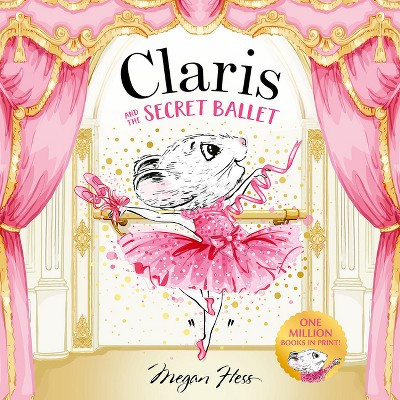 Claris and the Secret Ballet - (Claris Storybooks) by  Megan Hess (Hardcover) | Target