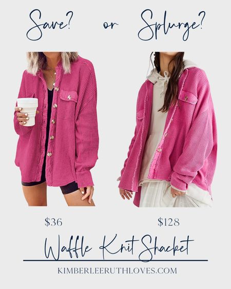 Save vs. Splurge: Pink Waffle Knit Shacket

#savevssplurge #affordablestyle #fashionfinds #casualstyle

#LTKFind #LTKunder50 #LTKstyletip