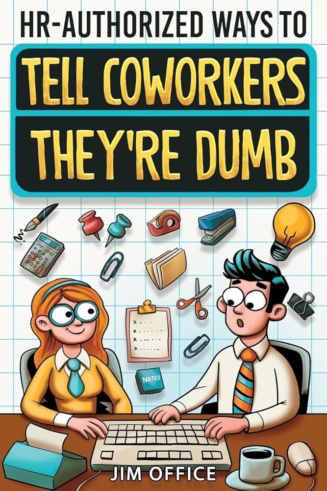 HR-Authorized Ways to Tell Coworkers They're Dumb: Packed with Witty Jokes, Humor And HR-Approved... | Amazon (US)