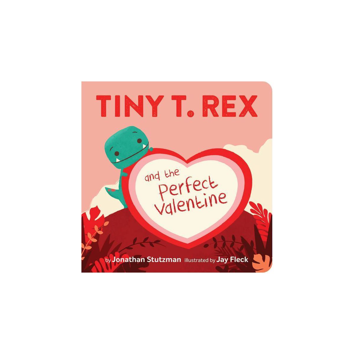 Tiny T. Rex and the Perfect Valentine - by  Jonathan Stutzman (Board Book) | Target