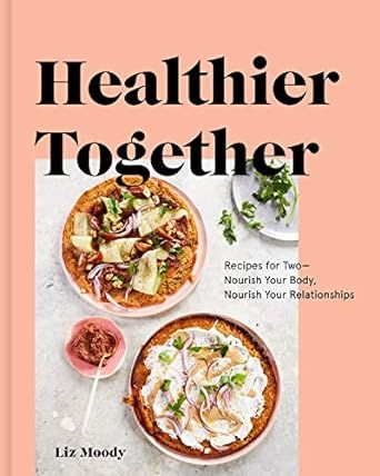 Healthier Together: Recipes for Two--Nourish Your Body, Nourish Your Relationships: A Cookbook | Amazon (US)