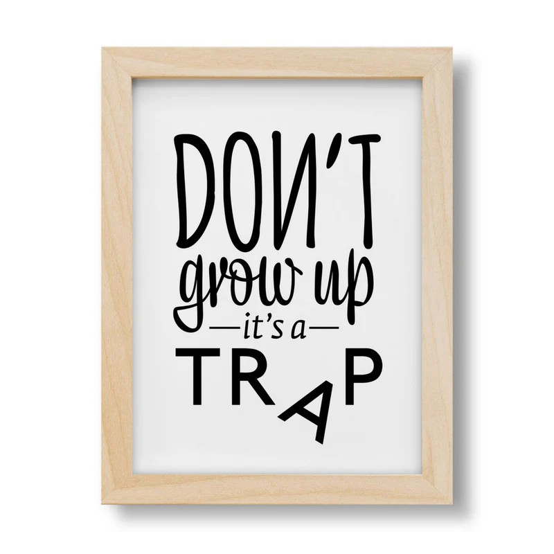 Don't Grow up, It's a Trap Print | Project Nursery