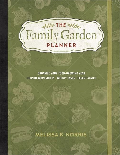 The Family Garden Planner : Organize Your Food-Growing Year -Helpful Worksheets -Weekly Tasks -Ex... | Walmart (US)