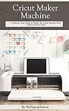 Cricut Maker Machine: A Step-by-Step Guide to Master the cricut machine with creative project ideas | Amazon (US)