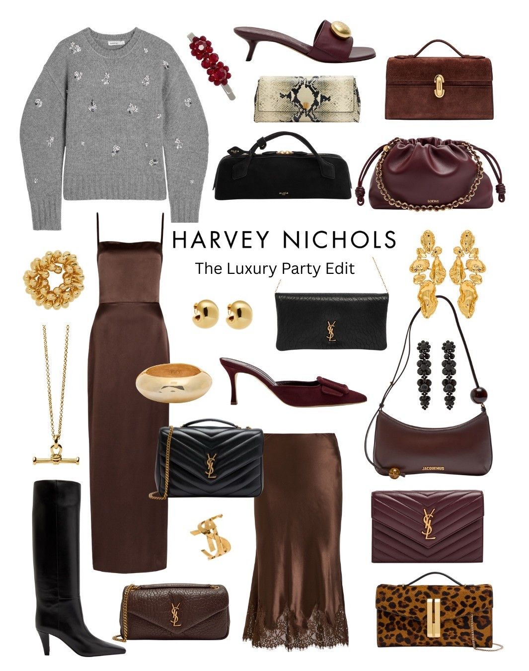 Harvey Nichols Party Edit Ysl burgundy clutch bag Ysl black quilted bag brown satin dress grey embellished jumper Loewe burgundy flamenco bag Alaia black bowling bag Khaite snake print bag knee high boots brown chocolate satin lace trim skirt Manolo Blahnik mules Loewe mules gold t bar necklace gold bangle bracelet Savette brown suede clutch bag leopard clutch bag 

#LTKfestive #LTKuk #LTKxHarveyNichols