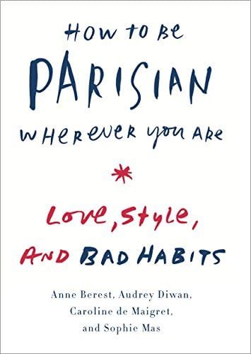 How to Be Parisian Wherever You Are: Love, Style, and Bad Habits | Amazon (US)