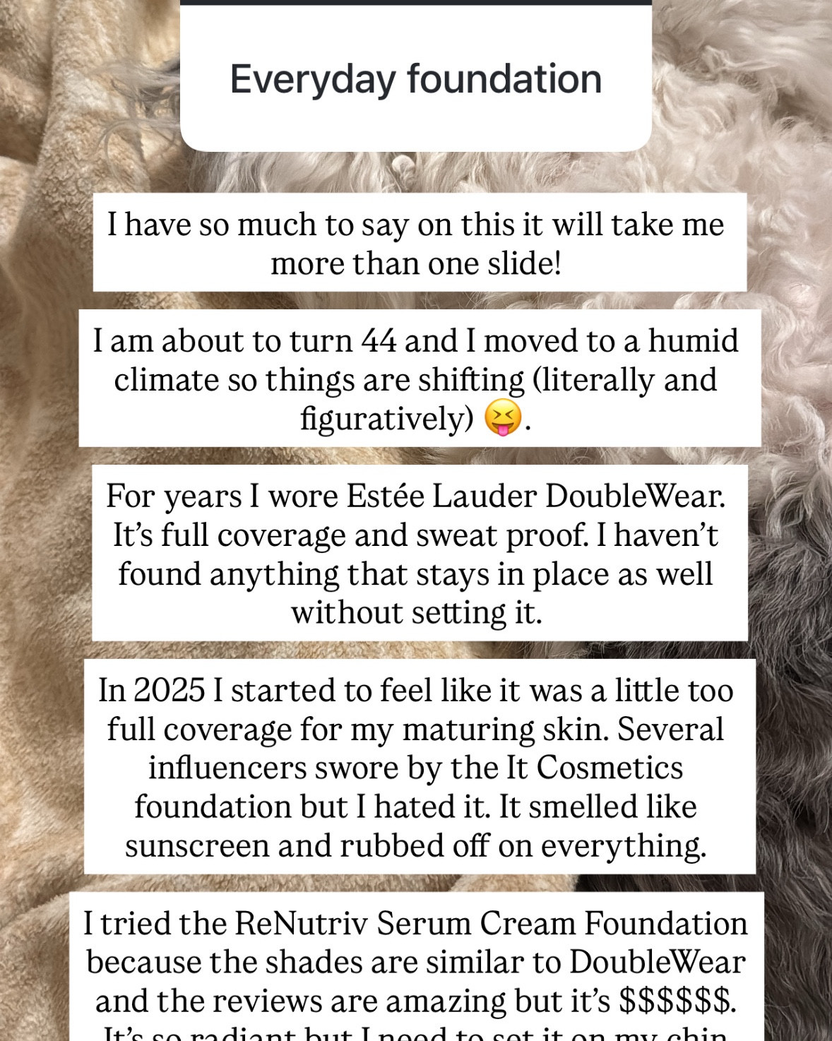I use shade 3n1 in the Estée Lauder foundations.  I tried to Giorgio Armani and wore 5.5.  I use 2N in the concealer under the eyes and 3N to cover blemishes.  

#LTKOver40 #LTKBeauty