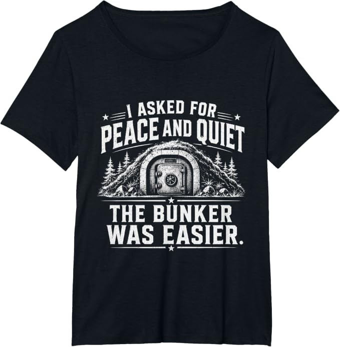 I Asked for Peace and Quiet The Bunker was Easier Funny T-Shirt | Amazon (US)