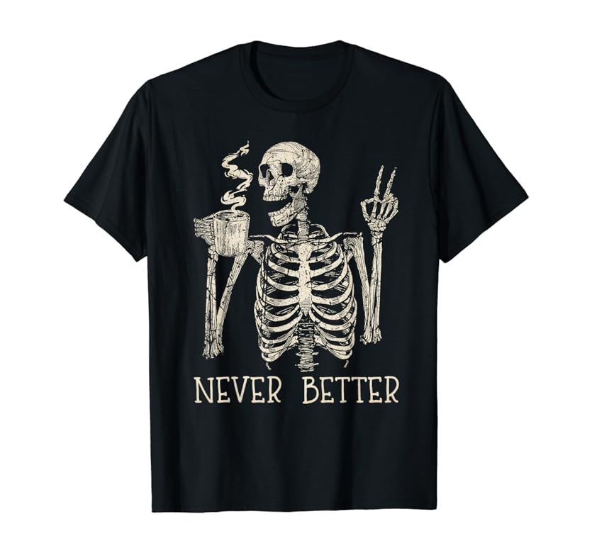 Never Better Skeleton Drinking Coffee Halloween Party T-Shirt | Amazon (US)