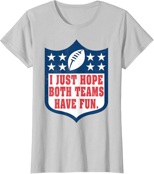 I Just Hope Both Teams Have Fun Funny Saying T-Shirt | Amazon (US)