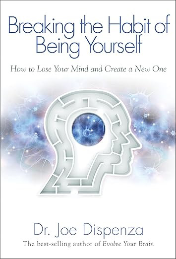 Breaking The Habit of Being Yourself: How to Lose Your Mind and Create a New One      Paperback ... | Amazon (US)