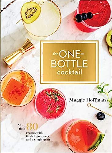 The One-Bottle Cocktail: More than 80 Recipes with Fresh Ingredients and a Single Spirit | Amazon (US)